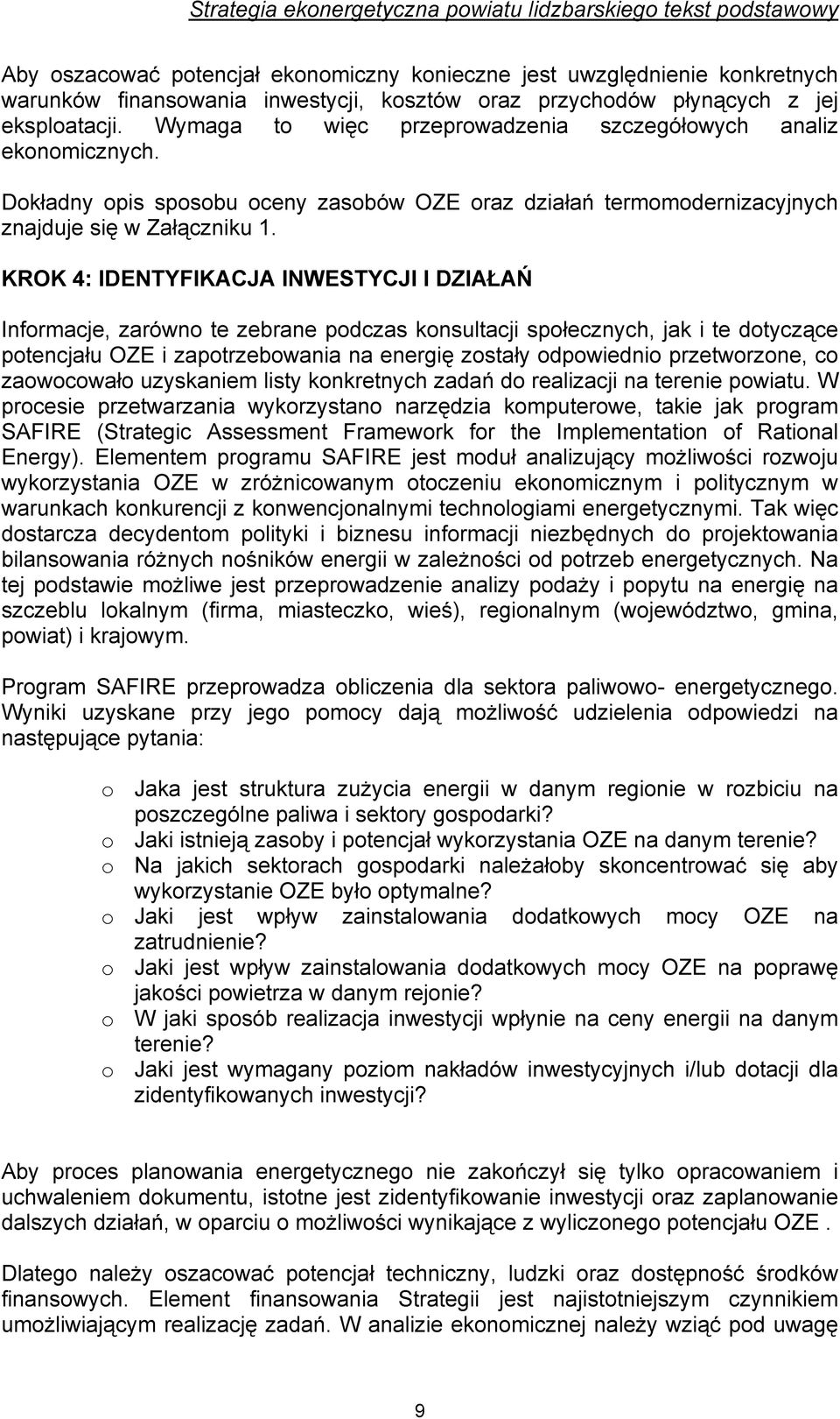 KROK 4: IDENTYFIKACJA INWESTYCJI I DZIAŁAŃ Informacje, zarówno te zebrane podczas konsultacji społecznych, jak i te dotyczące potencjału OZE i zapotrzebowania na energię zostały odpowiednio