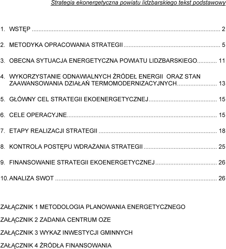 GŁÓWNY CEL STRATEGII EKOENERGETYCZNEJ... 15 6. CELE OPERACYJNE... 15 7. ETAPY REALIZACJI STRATEGII... 18 8. KONTROLA POSTĘPU WDRAŻANIA STRATEGII... 25 9.