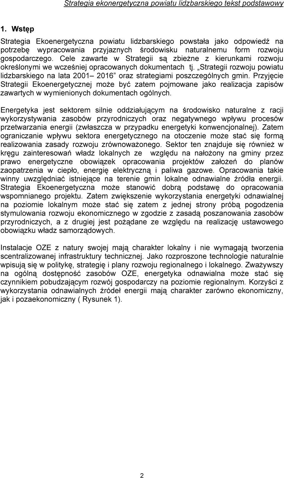 Cele zawarte w Strategii są zbieżne z kierunkami rozwoju określonymi we wcześniej opracowanych dokumentach tj.