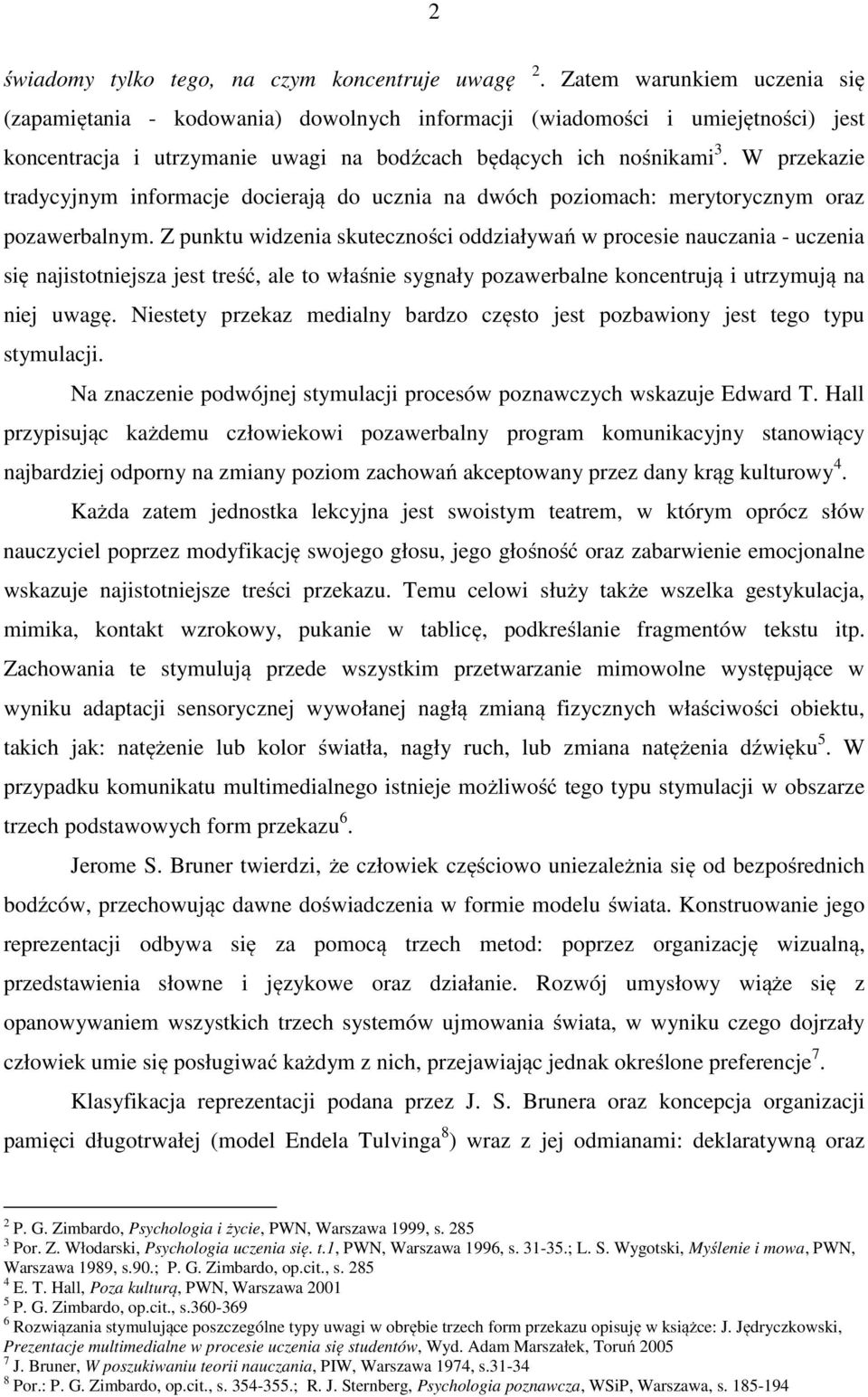 W przekazie tradycyjnym informacje docierają do ucznia na dwóch poziomach: merytorycznym oraz pozawerbalnym.