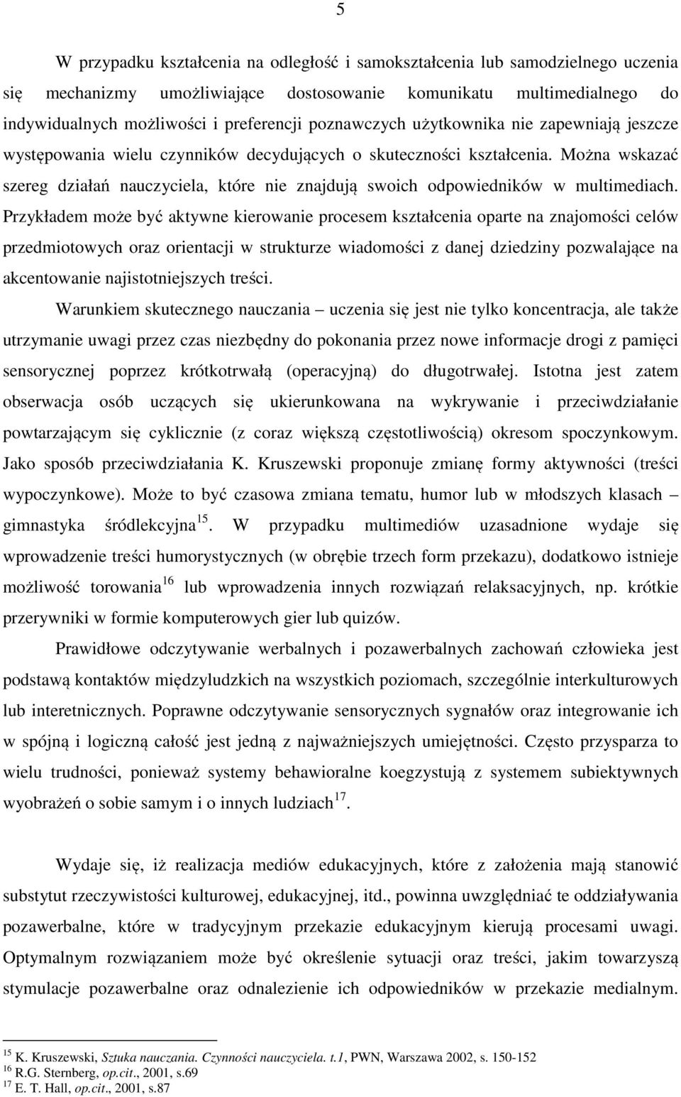 Można wskazać szereg działań nauczyciela, które nie znajdują swoich odpowiedników w multimediach.