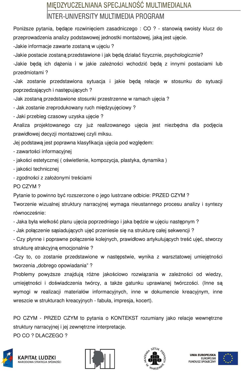 -Jakie będą ich dąŝenia i w jakie zaleŝności wchodzić będą z innymi postaciami lub przedmiotami?