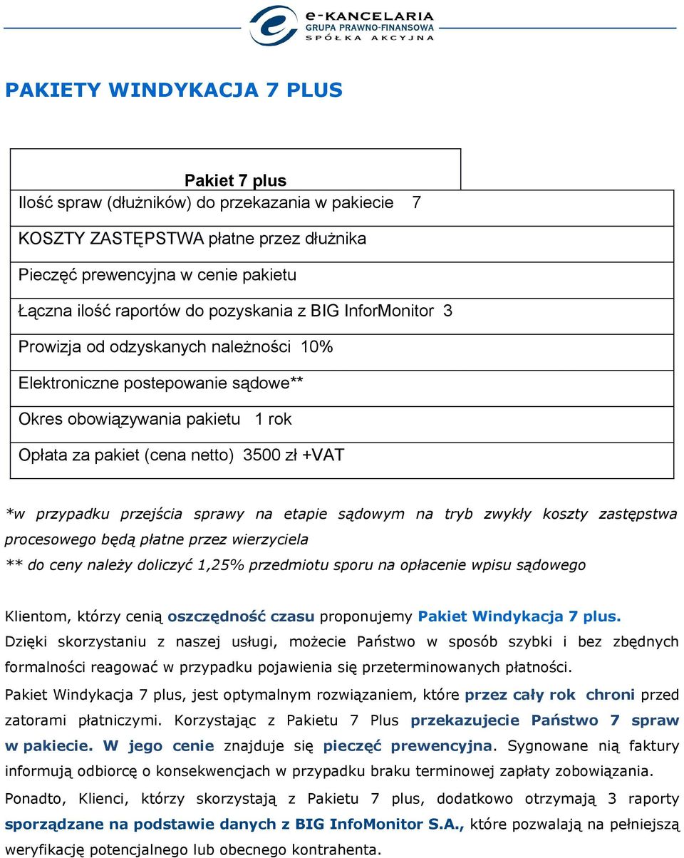 przejścia sprawy na etapie sądowym na tryb zwykły koszty zastępstwa procesowego będą płatne przez wierzyciela ** do ceny należy doliczyć 1,25% przedmiotu sporu na opłacenie wpisu sądowego Klientom,