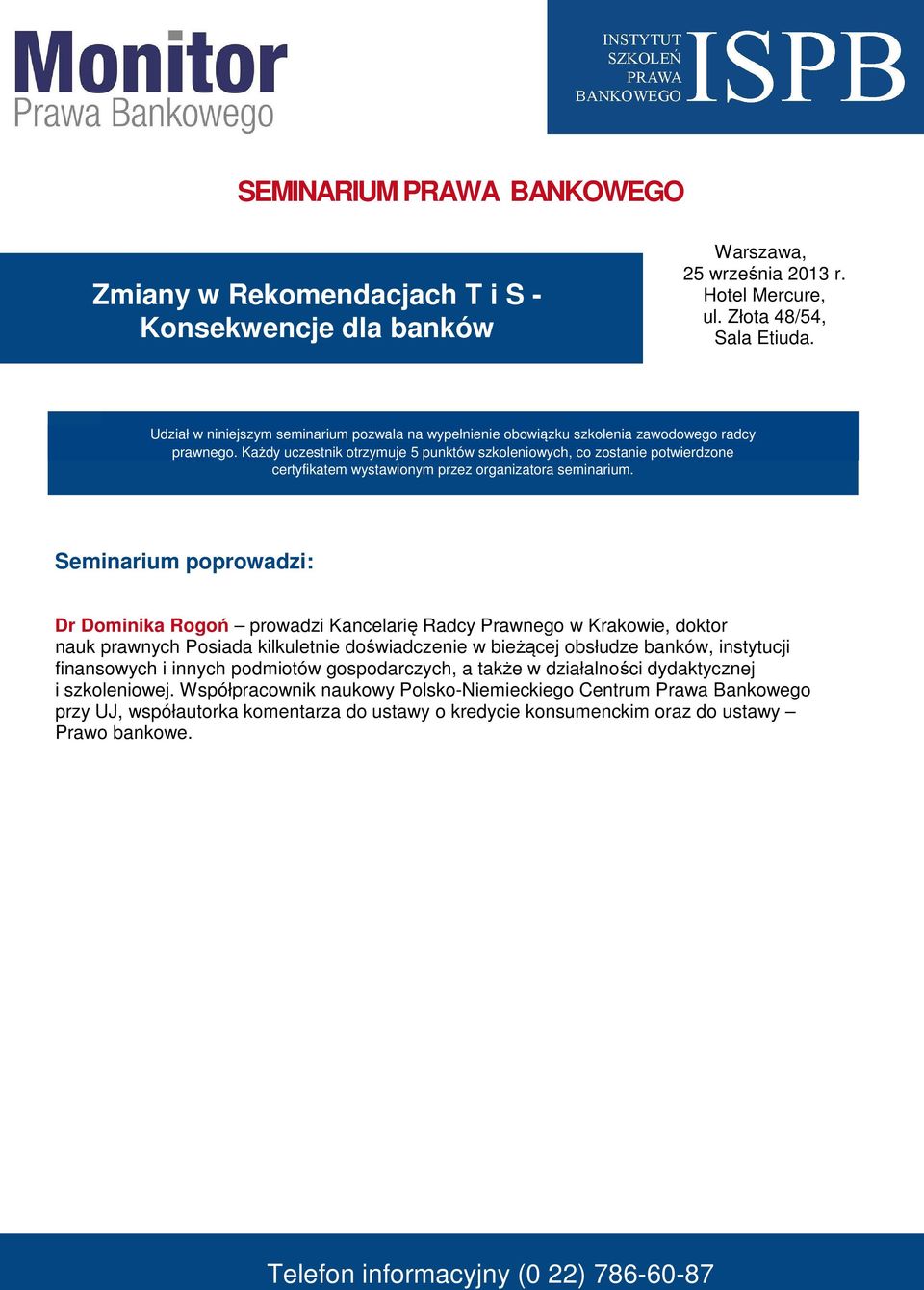 Każdy uczestnik otrzymuje 5 punktów szkoleniowych, co zostanie potwierdzone certyfikatem wystawionym przez organizatora seminarium.