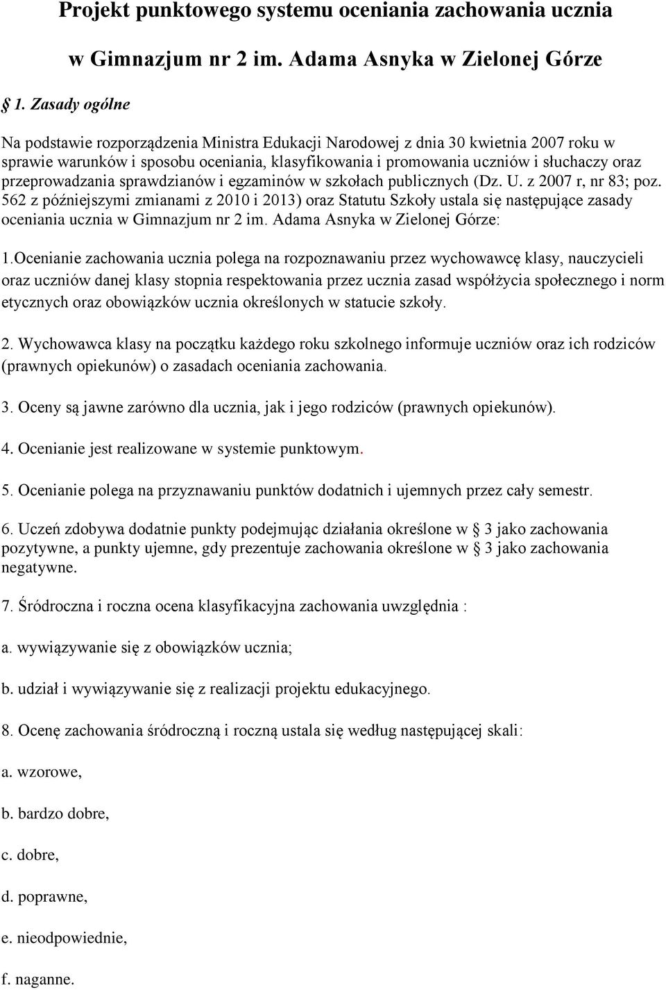 słuchaczy oraz przeprowadzania sprawdzianów i egzaminów w szkołach publicznych (Dz. U. z 2007 r, nr 83; poz.