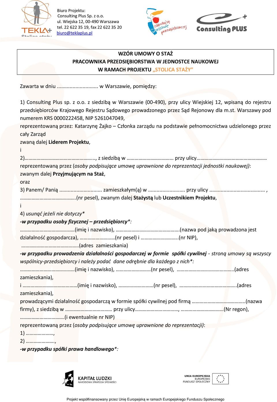 iędzy: 1) Consulting Plus sp. z o.o. z siedzibą w Warszawie (00-490), przy ulicy Wiejskiej 12, wpisaną do rejestr