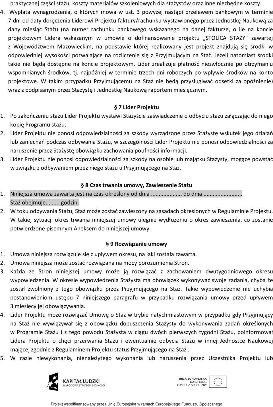 wskazanego na danej fakturze, o ile na koncie projektowym Lidera wskazanym w umowie o dofinansowanie projektu STOLICA STAŻY zawartej z Województwem Mazowieckim, na podstawie której realizowany jest