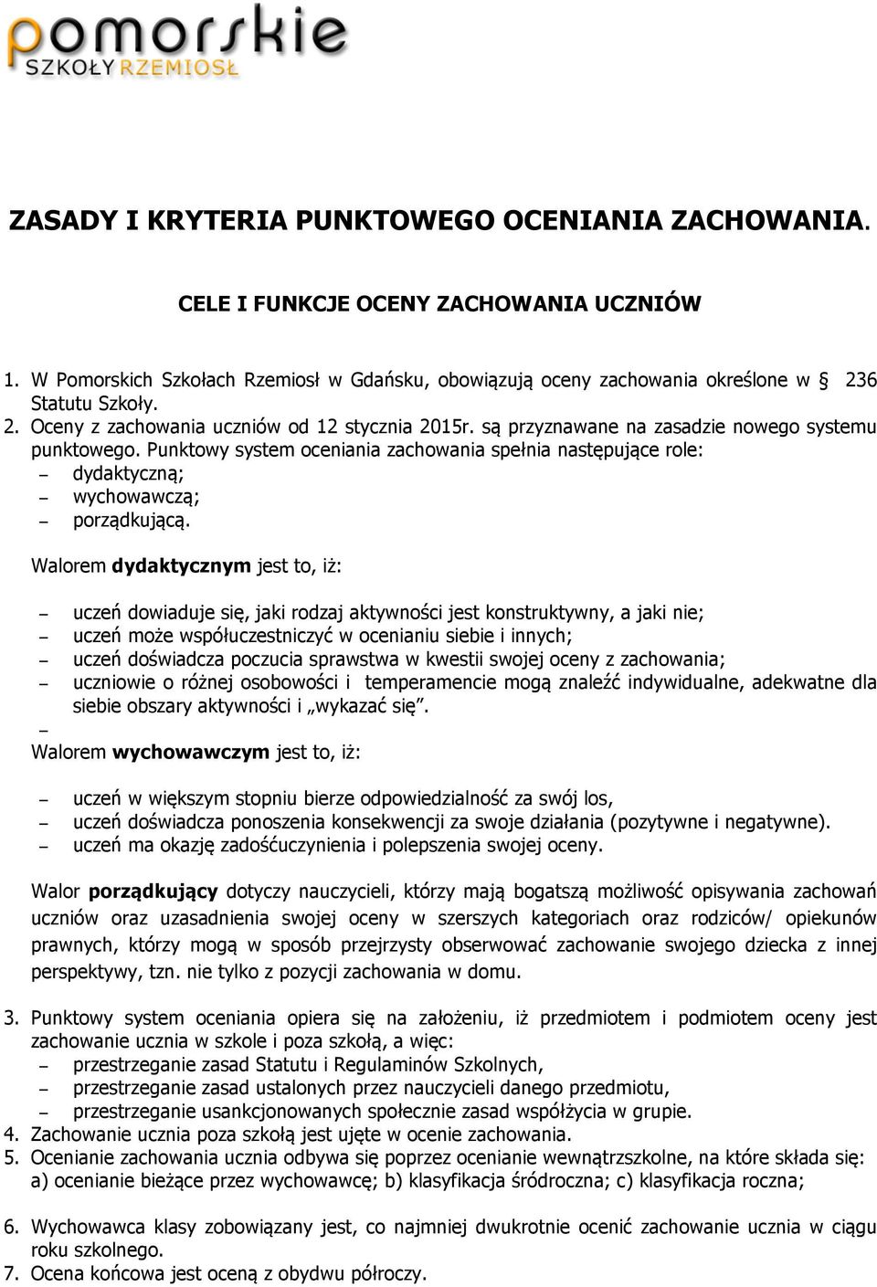 Punktowy system oceniania zachowania spełnia następujące role: dydaktyczną; wychowawczą; porządkującą.