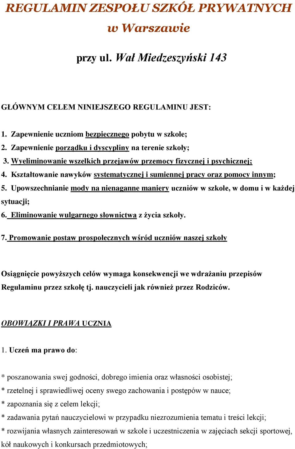 Kształtowanie nawyków systematycznej i sumiennej pracy oraz pomocy innym; 5. Upowszechnianie mody na nienaganne maniery uczniów w szkole, w domu i w każdej sytuacji; 6.