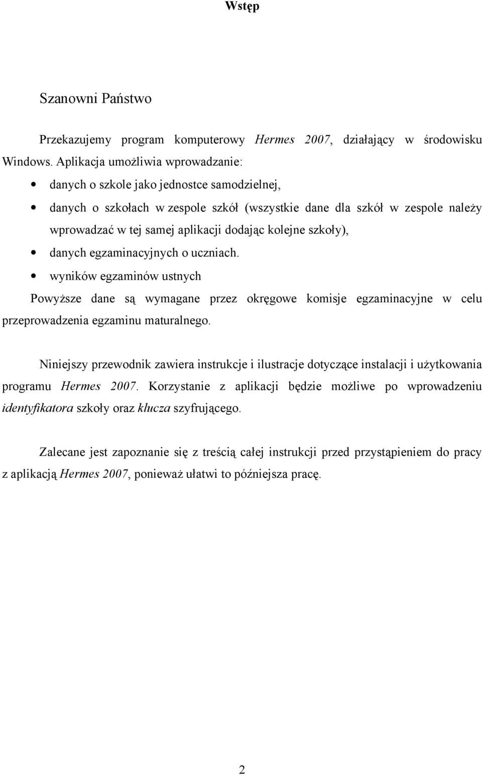 kolejne szkoły), danych egzaminacyjnych o uczniach. wyników egzaminów ustnych Powyższe dane są wymagane przez okręgowe komisje egzaminacyjne w celu przeprowadzenia egzaminu maturalnego.