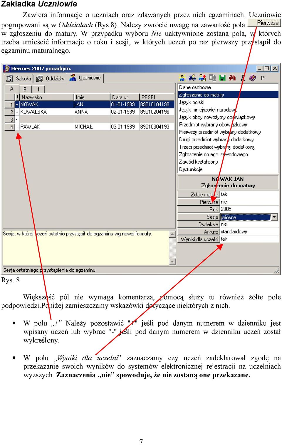 8 Większość pól nie wymaga komentarza, pomocą służy tu również żółte pole podpowiedzi.poniżej zamieszczamy wskazówki dotyczące niektórych z nich. W polu!