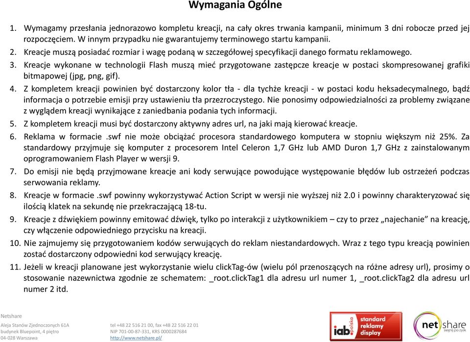 Kreacje wykonane w technologii Flash muszą mieć przygotowane zastępcze kreacje w postaci skompresowanej grafiki bitmapowej (jpg, png, gif). 4.