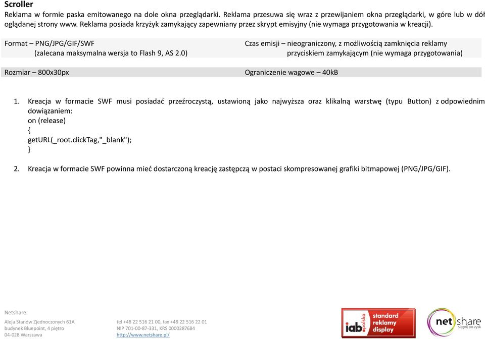 0) Rozmiar 800x30px Czas emisji nieograniczony, z możliwością zamknięcia reklamy przyciskiem zamykającym (nie wymaga przygotowania) Ograniczenie wagowe 40kB 1.