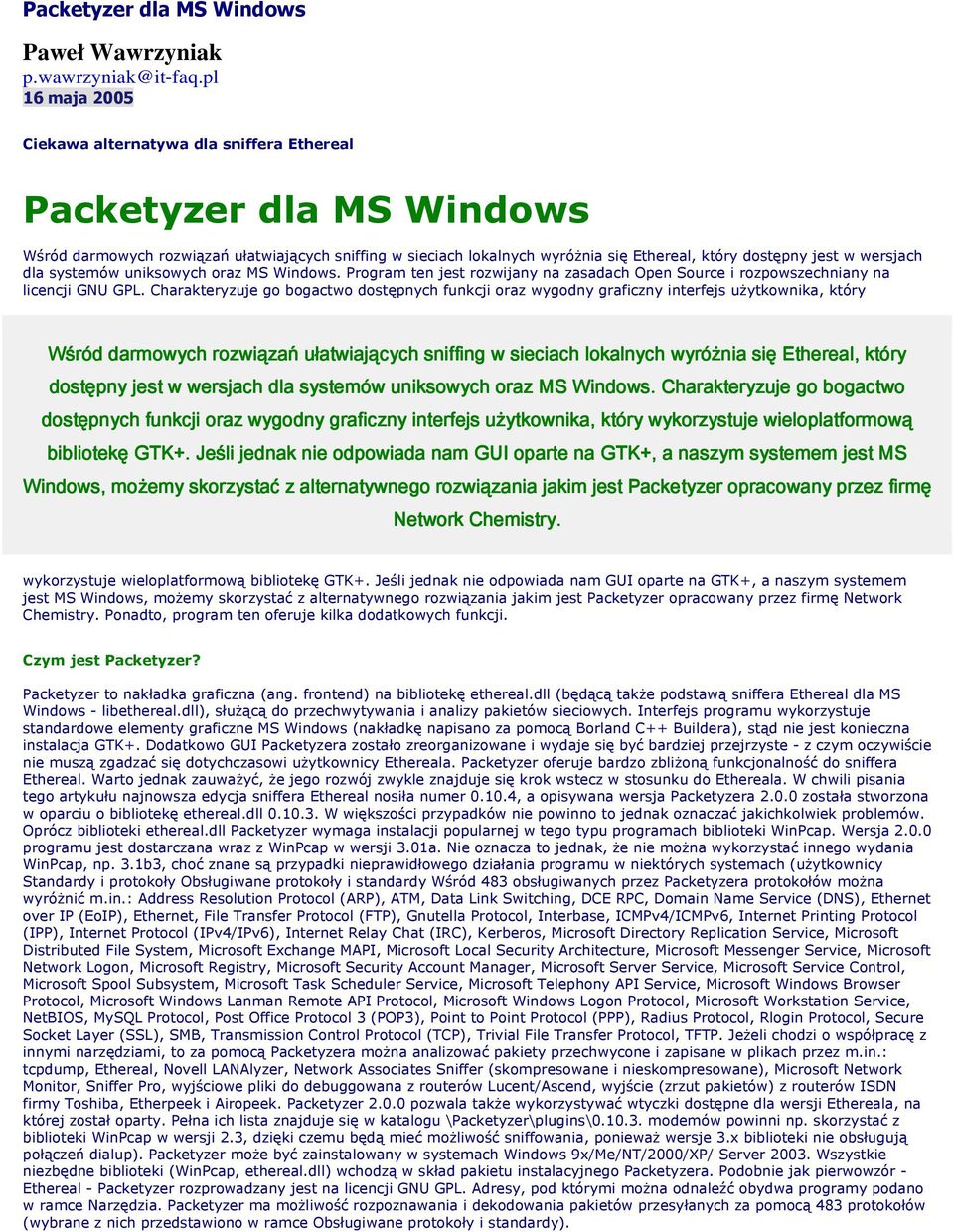 wersjach dla systemów uniksowych oraz MS Windows. Program ten jest rozwijany na zasadach Open Source i rozpowszechniany na licencji GNU GPL.