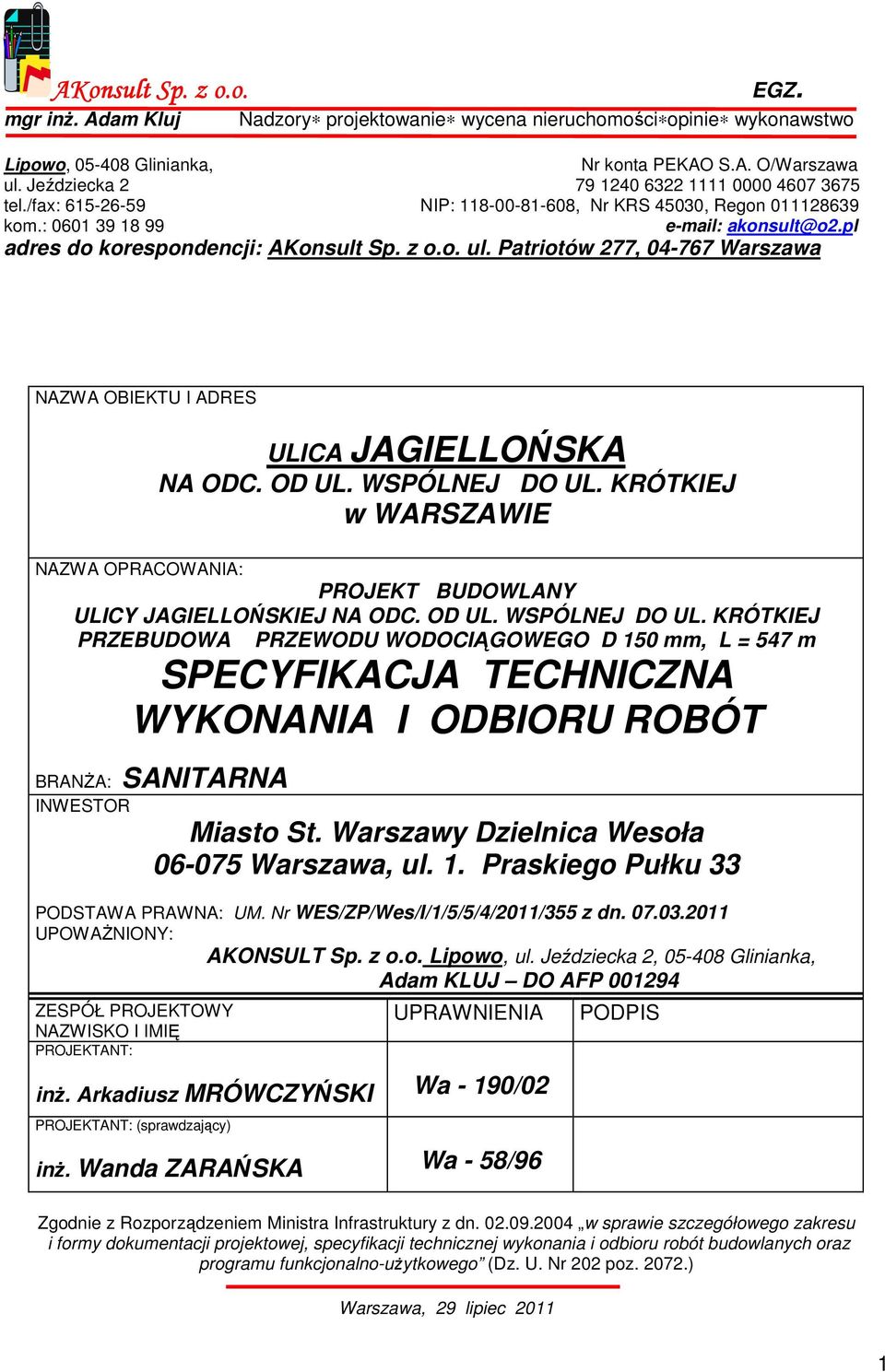 z o.o. ul. Patriotów 277, 04-767 Warszawa NAZWA OBIEKTU I ADRES NAZWA OPRACOWANIA: ULICA JAGIELLOŃSKA NA ODC. OD UL. WSPÓLNEJ DO UL. KRÓTKIEJ w WARSZAWIE PROJEKT BUDOWLANY ULICY JAGIELLOŃSKIEJ NA ODC.