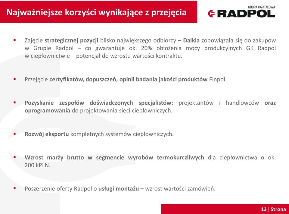 Pozyskanie zespołów doświadczonych specjalistów: projektantów i handlowców oraz oprogramowania do projektowania sieci ciepłowniczych.