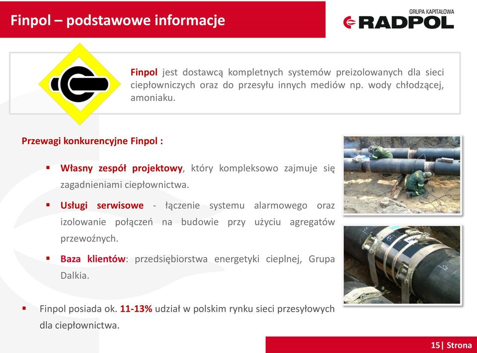 Przewagi konkurencyjne Finpol : Własny zespół projektowy, który kompleksowo zajmuje się zagadnieniami ciepłownictwa.