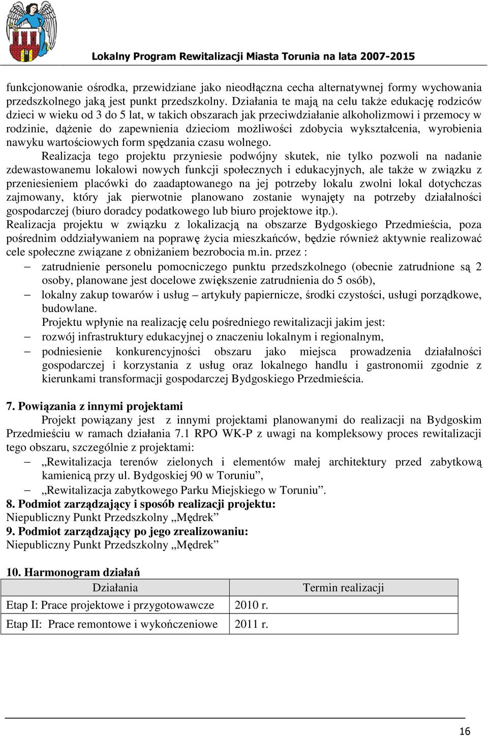 zdobycia wykształcenia, wyrobienia nawyku wartościowych form spędzania czasu wolnego.