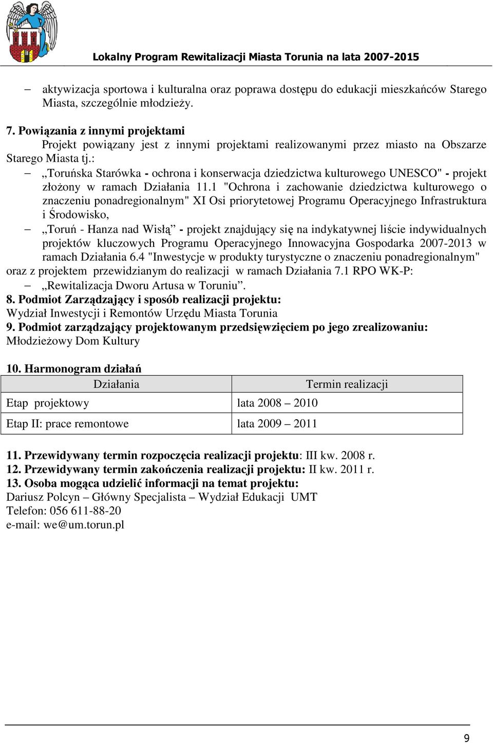: Toruńska Starówka - ochrona i konserwacja dziedzictwa kulturowego UNESCO" - projekt złoŝony w ramach Działania 11.