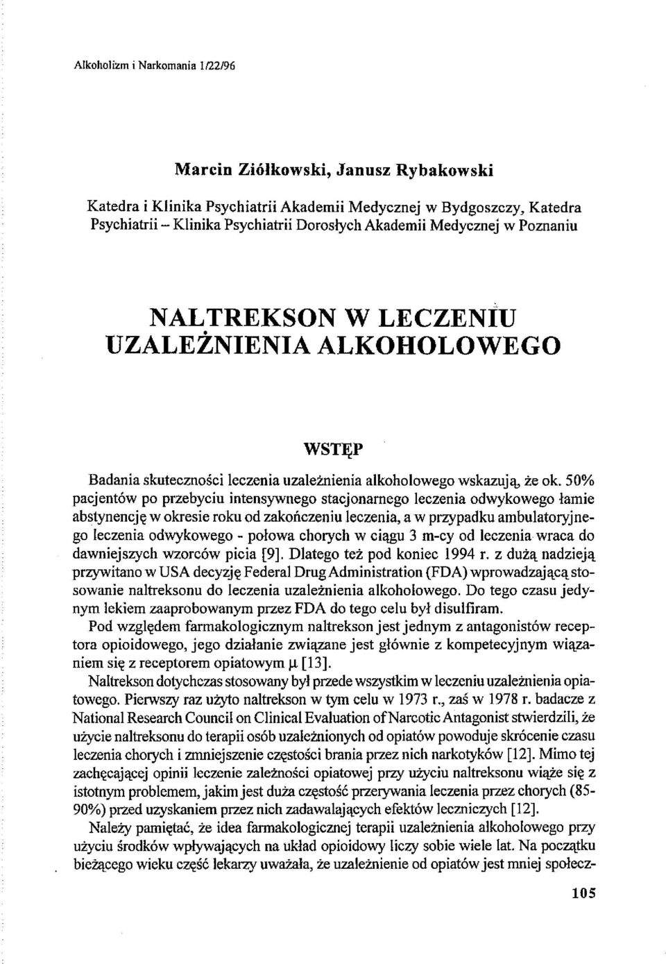 50% pacjentów po przebyciu intensywnego stacjonarnego leczenia odwykowego łamie abstynencję w okresie roku od zakończeniu leczenia, a w przypadku ambulatoryjnego leczenia odwykowego - połowa chorych