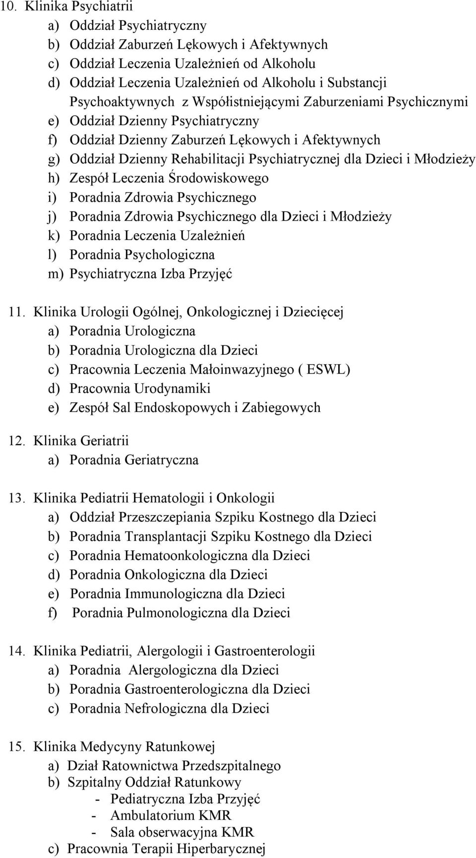 Dzieci i Młodzieży h) Zespół Leczenia Środowiskowego i) Poradnia Zdrowia Psychicznego j) Poradnia Zdrowia Psychicznego dla Dzieci i Młodzieży k) Poradnia Leczenia Uzależnień l) Poradnia