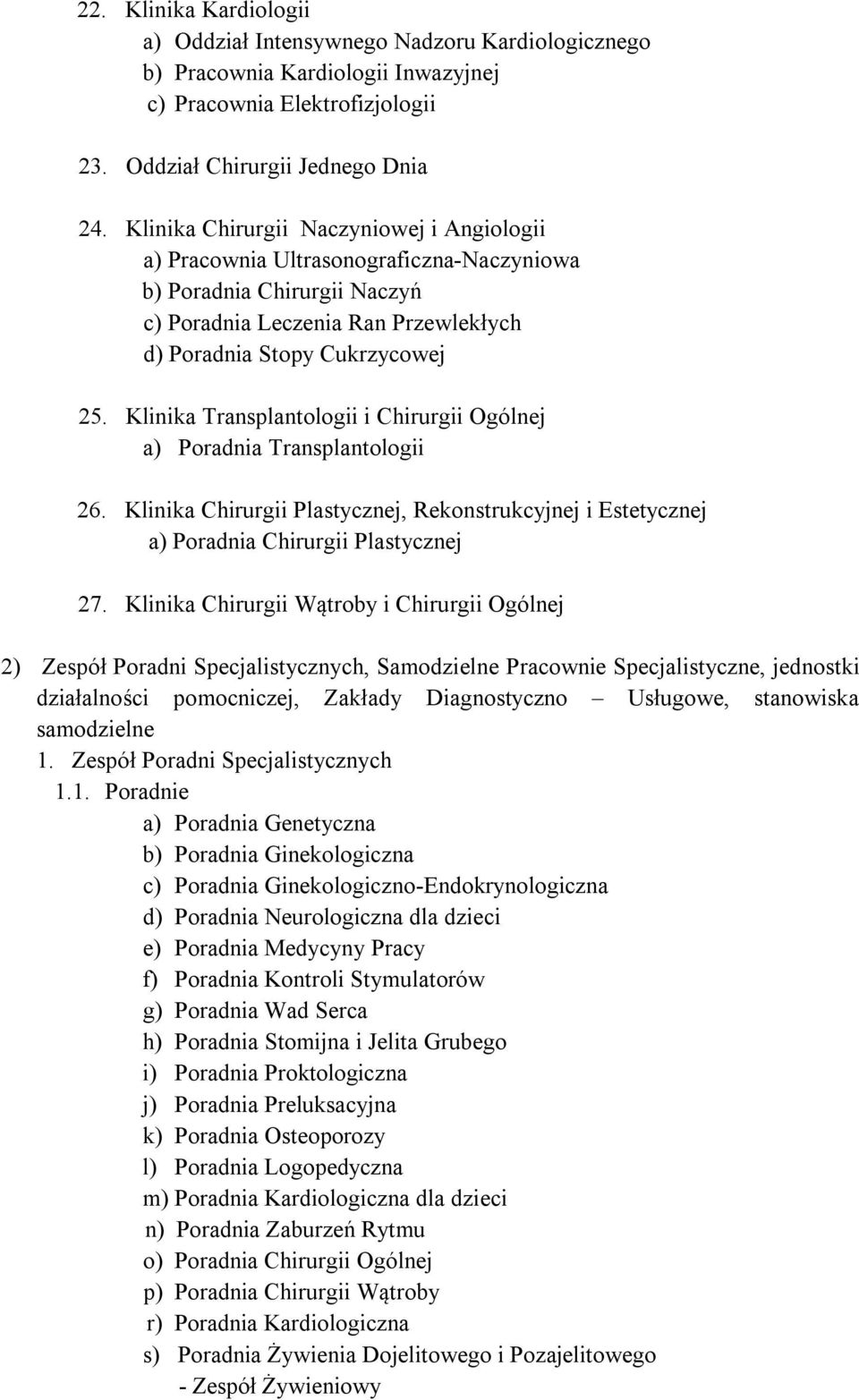 Klinika Transplantologii i Chirurgii Ogólnej a) Poradnia Transplantologii 26. Klinika Chirurgii Plastycznej, Rekonstrukcyjnej i Estetycznej a) Poradnia Chirurgii Plastycznej 27.