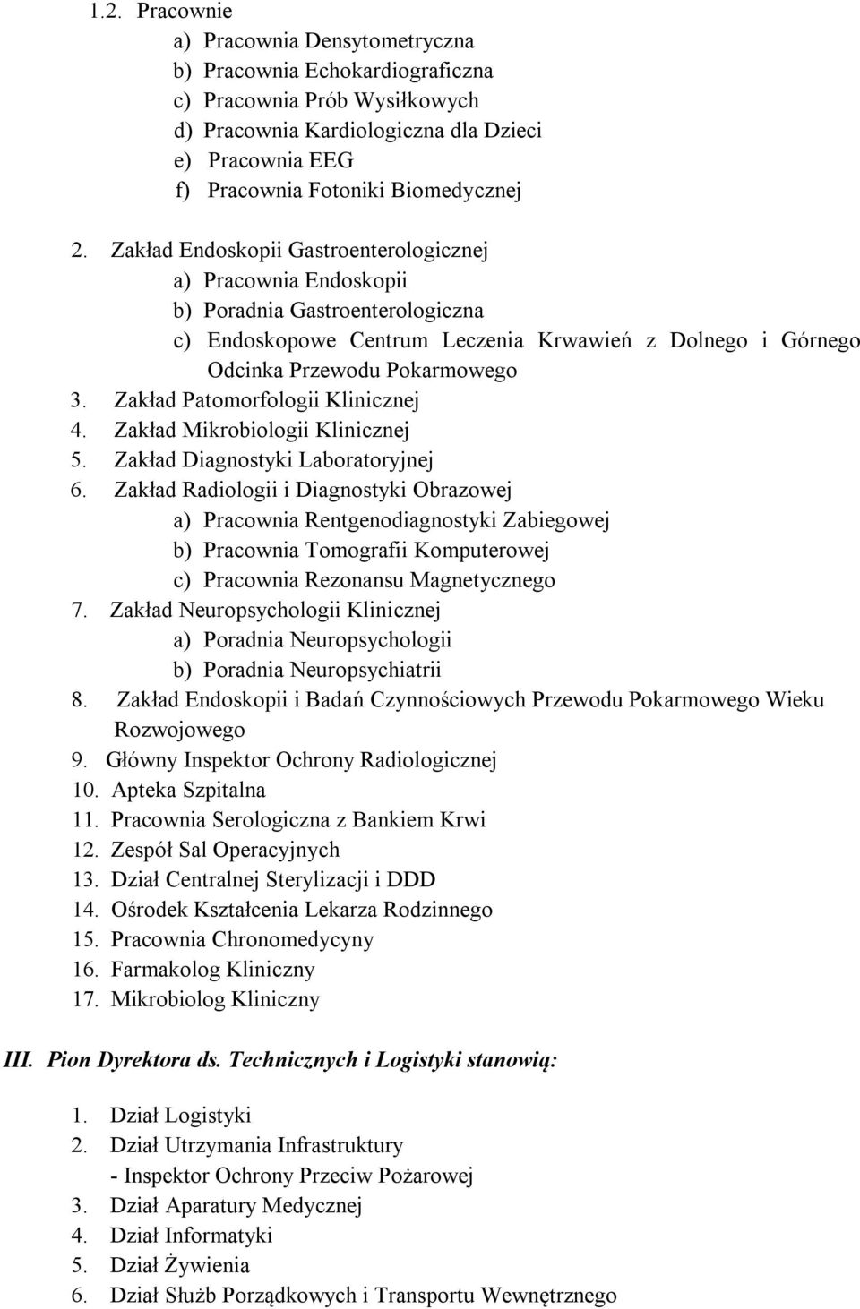 Zakład Patomorfologii Klinicznej 4. Zakład Mikrobiologii Klinicznej 5. Zakład Diagnostyki Laboratoryjnej 6.