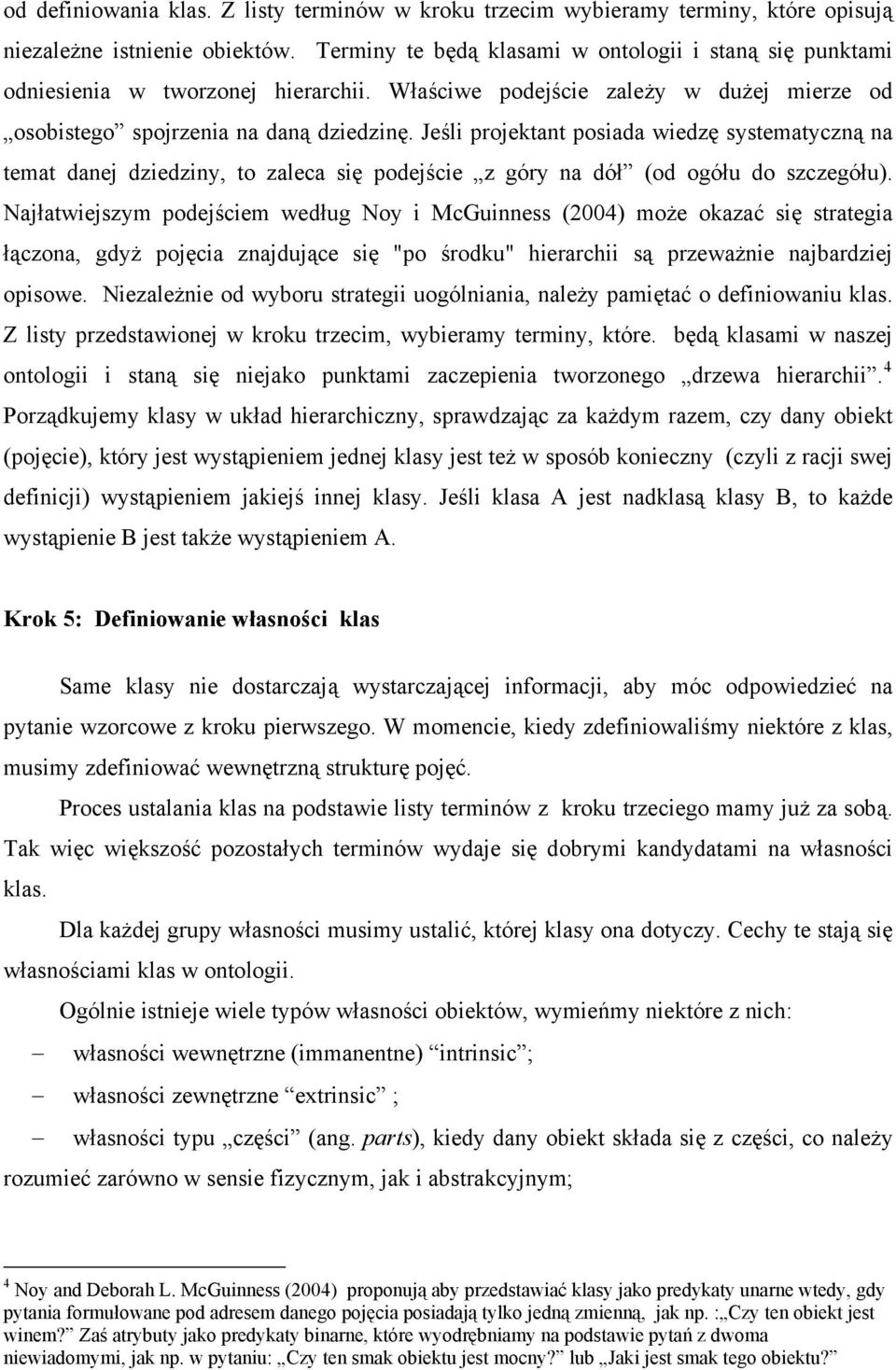 Jeśli projektant posiada wiedzę systematyczną na temat danej dziedziny, to zaleca się podejście z góry na dół (od ogółu do szczegółu).