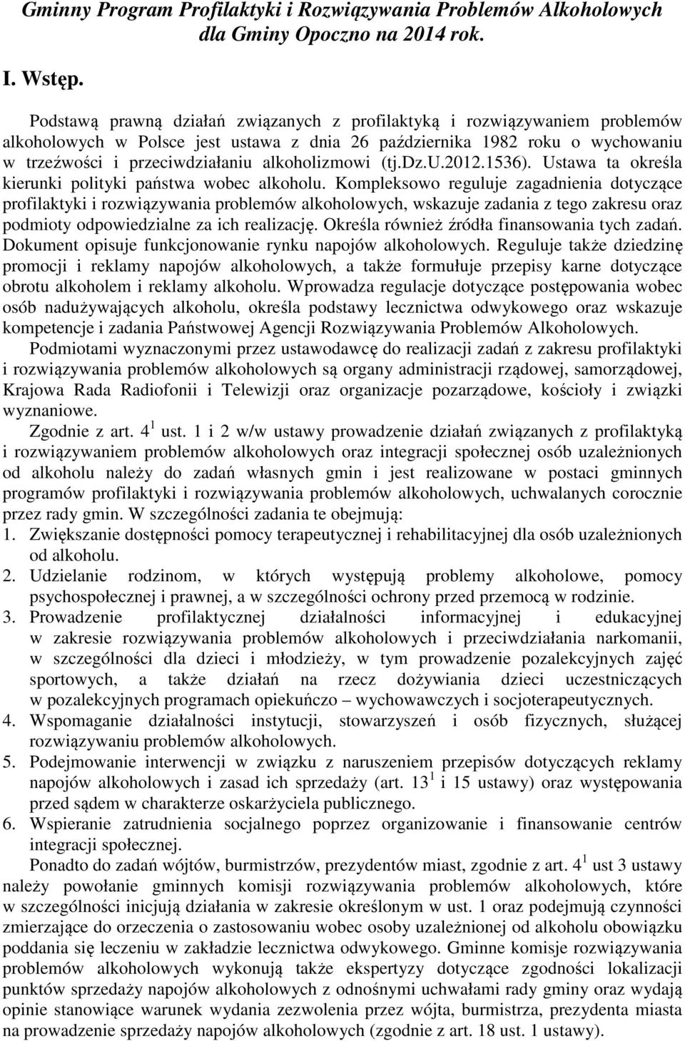 alkoholizmowi (tj.dz.u.2012.1536). Ustawa ta określa kierunki polityki państwa wobec alkoholu.