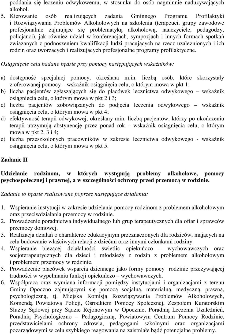 alkoholową, nauczyciele, pedagodzy, policjanci), jak również udział w konferencjach, sympozjach i innych formach spotkań związanych z podnoszeniem kwalifikacji ludzi pracujących na rzecz