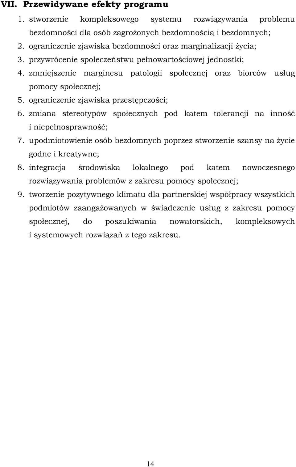 zmniejszenie marginesu patologii społecznej oraz biorców usług pomocy społecznej; 5. ograniczenie zjawiska przestępczości; 6.