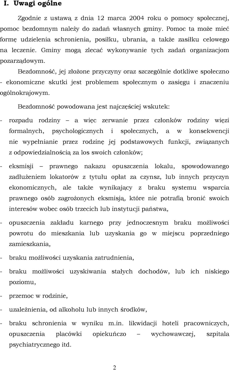 Bezdomność, jej złoŝone przyczyny oraz szczególnie dotkliwe społeczno - ekonomiczne skutki jest problemem społecznym o zasięgu i znaczeniu ogólnokrajowym.