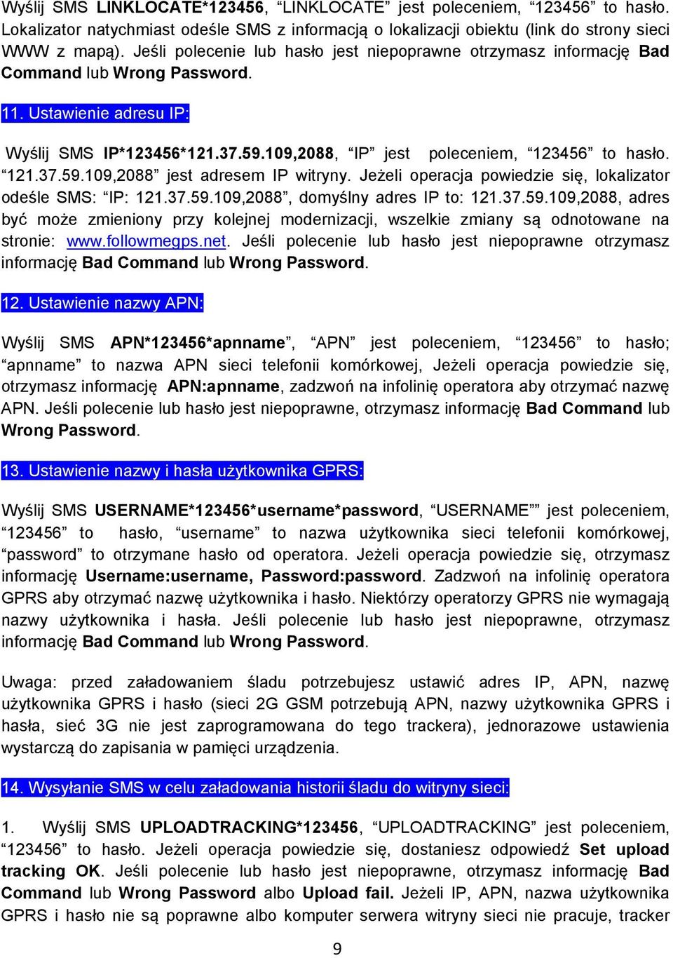 121.37.59.109,2088 jest adresem IP witryny. Jeżeli operacja powiedzie się, lokalizator odeśle SMS: IP: 121.37.59.109,2088, domyślny adres IP to: 121.37.59.109,2088, adres być może zmieniony przy kolejnej modernizacji, wszelkie zmiany są odnotowane na stronie: www.