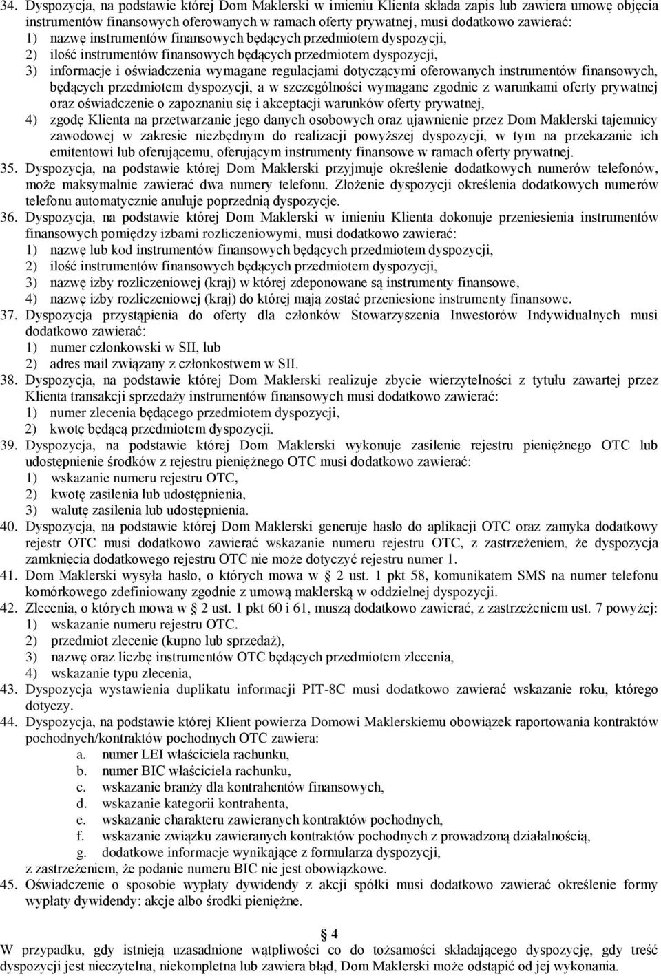 oferowanych instrumentów finansowych, będących przedmiotem dyspozycji, a w szczególności wymagane zgodnie z warunkami oferty prywatnej oraz oświadczenie o zapoznaniu się i akceptacji warunków oferty