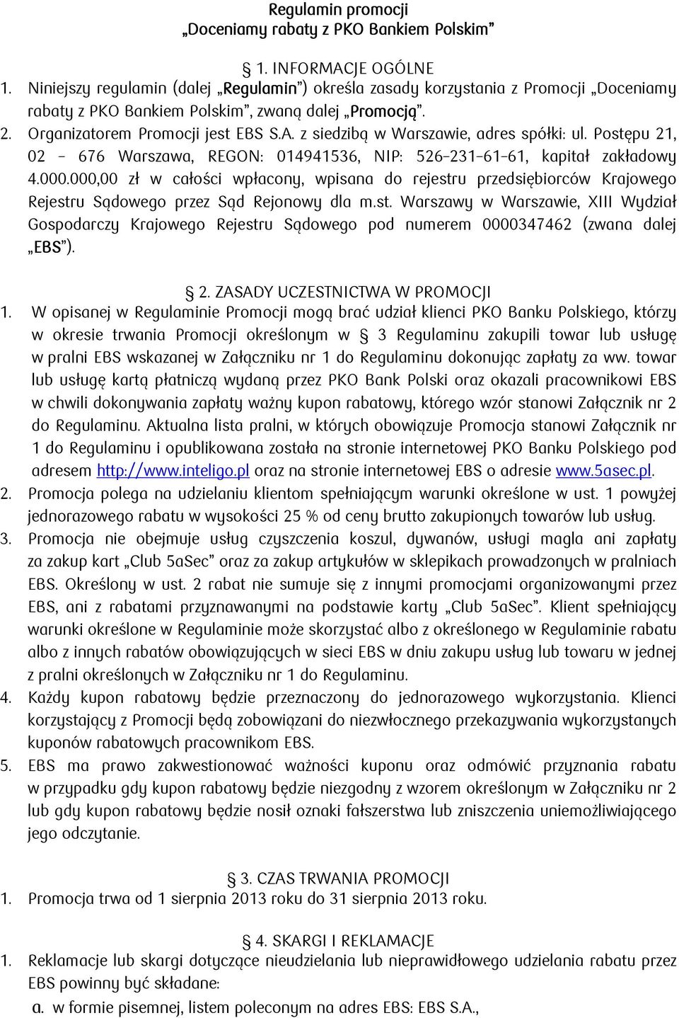 z siedzibą w Warszawie, adres spółki: ul. Postępu 21, 02 676, REGON: 014941536, NIP: 526 231 61 61, kapitał zakładowy 4.000.