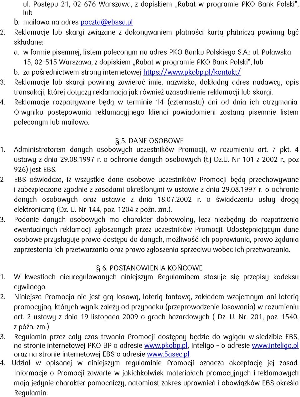 Puławska 15, 02-515, z dopiskiem Rabat w programie PKO Bank Polski, lub b. za pośrednictwem strony internetowej https://www.pkobp.pl/kontakt/ 3.