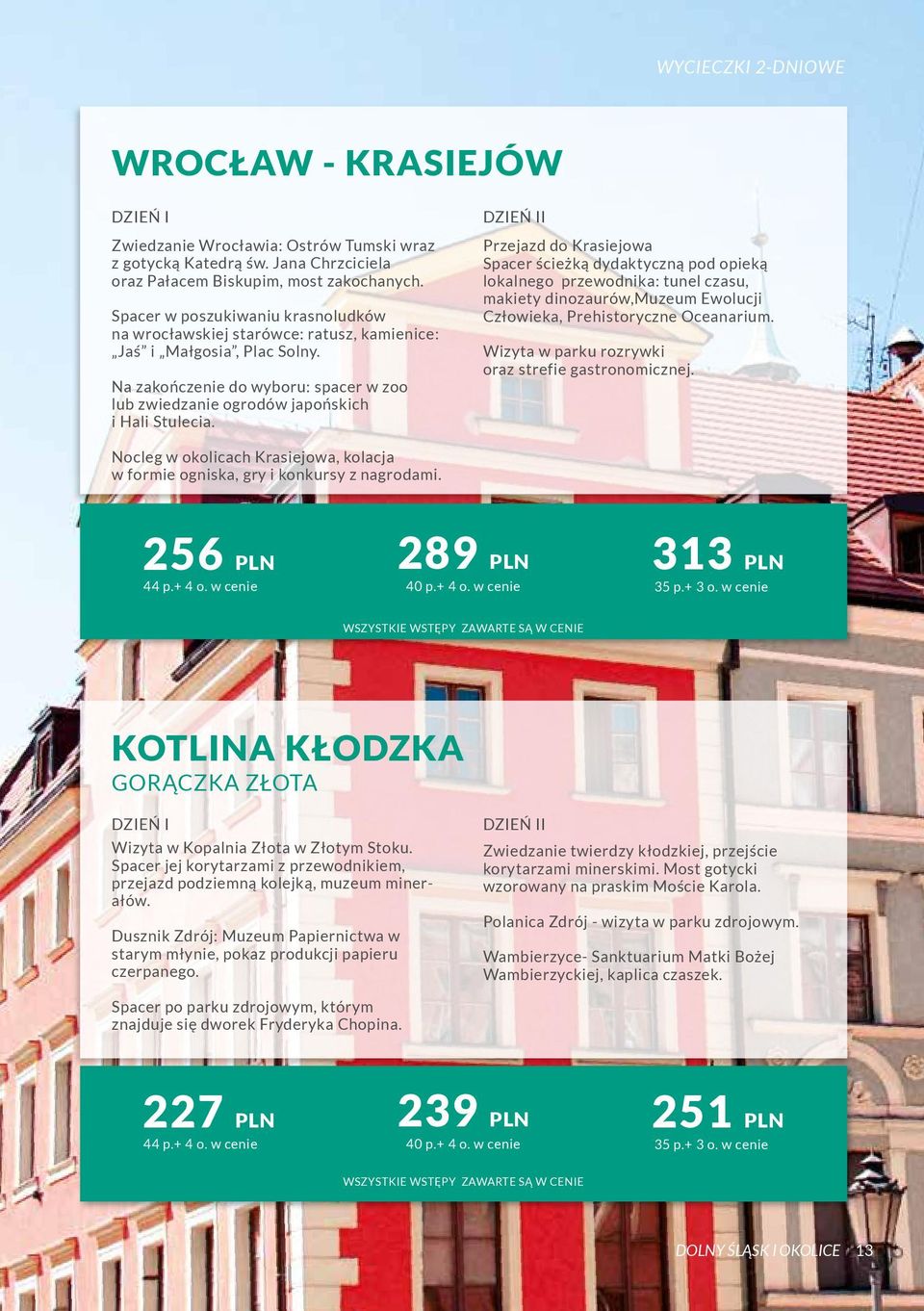 I Przejazd do Krasiejowa Spacer ścieżką dydaktyczną pod opieką lokalnego przewodnika: tunel czasu, makiety dinozaurów,muzeum Ewolucji Człowieka, Prehistoryczne Oceanarium.