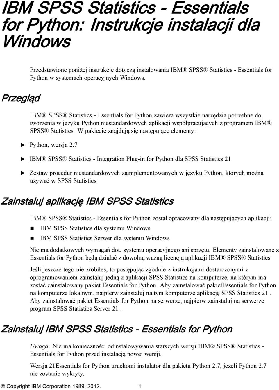 Przegląd IBM SPSS Statistics - ssentials for Python zawiera wszystkie narzędzia potrzebne do tworzenia w języku Python niestandardowych aplikacji współpracujących z programem IBM SPSS Statistics.