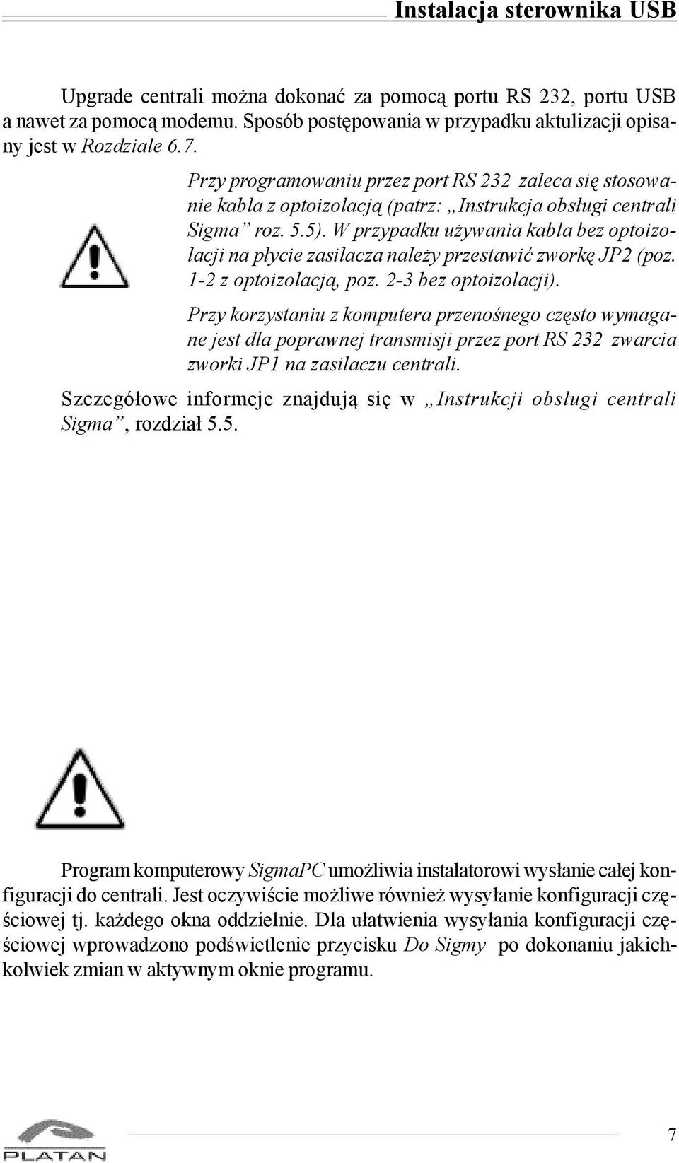 W przypadku u ywania kabla bez optoizolacji na p³ycie zasilacza nale y przestawiæ zworkê JP2 (poz. 1-2 z optoizolacj¹, poz. 2-3 bez optoizolacji).