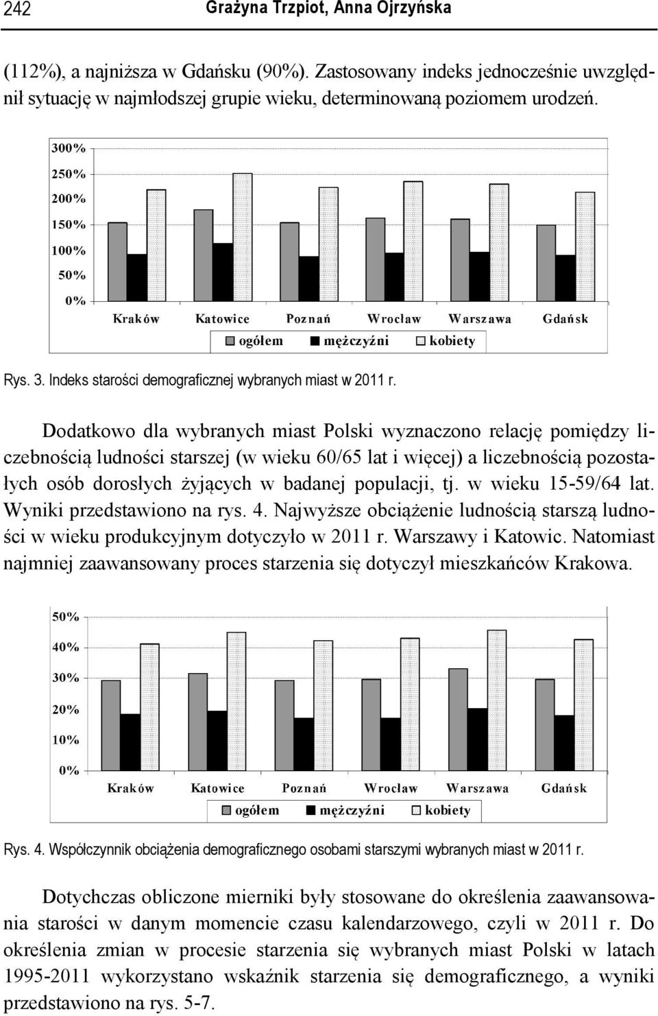 Dodatkowo dla wybranych miat Polki wyznaczono relację pomiędzy li- czebnością ludności tarzej (w wieku 60/65 lat i więcej) a liczebnością pozota- łych oób dorołych żyjących w badanej populacji, tj.
