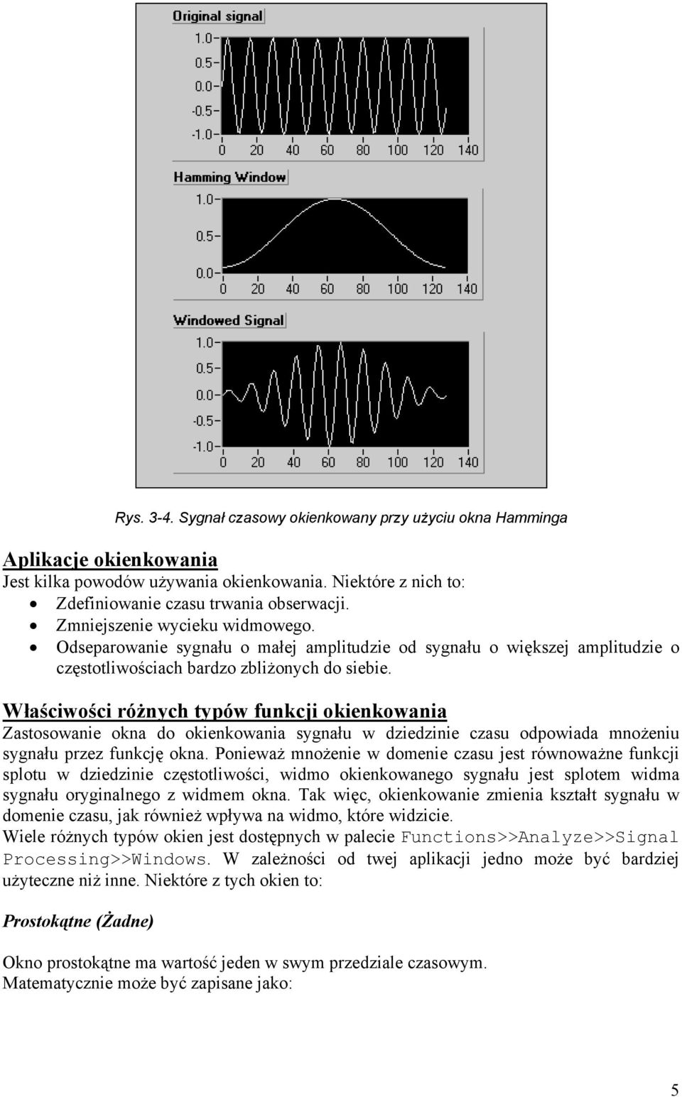 Właściwości różnych typów funkcji okienkowania Zastosowanie okna do okienkowania sygnału w dziedzinie czasu odpowiada mnożeniu sygnału przez funkcję okna.