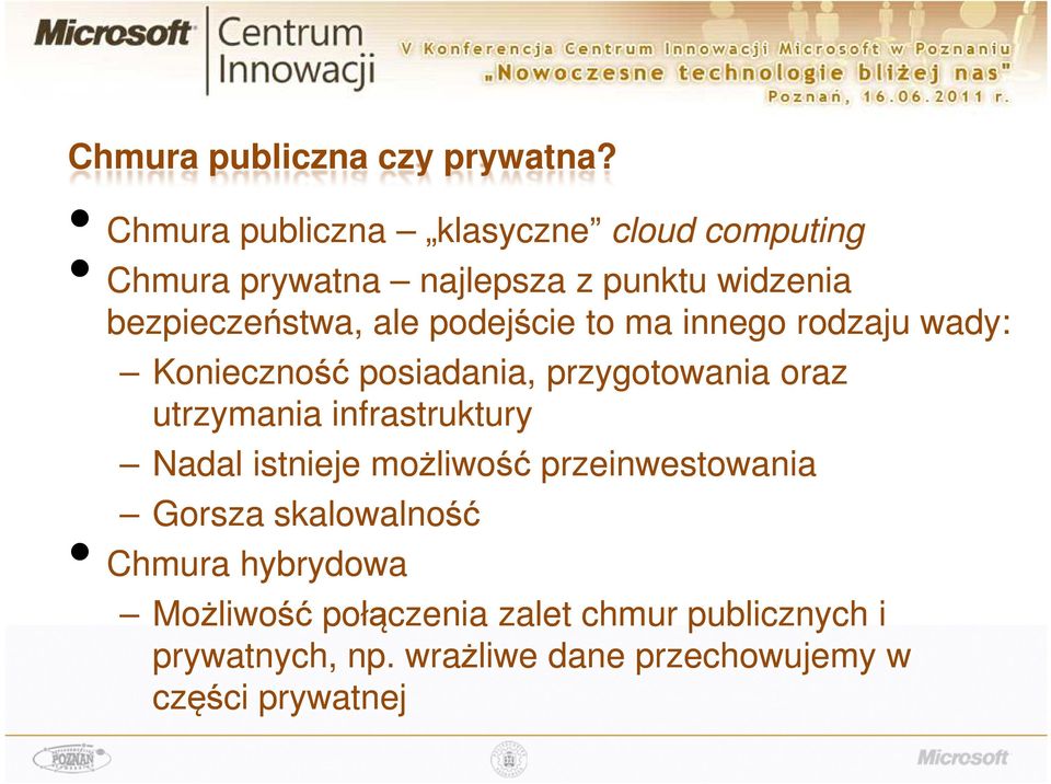podejście to ma innego rodzaju wady: Konieczność posiadania, przygotowania oraz utrzymania infrastruktury