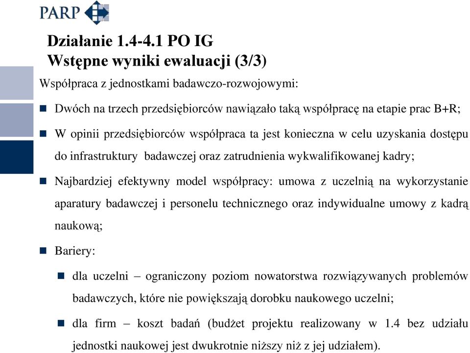 współpraca ta jest konieczna w celu uzyskania dostępu do infrastruktury badawczej oraz zatrudnienia wykwalifikowanej kadry; Najbardziej efektywny model współpracy: umowa z uczelnią na