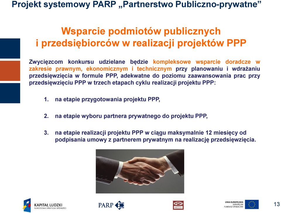 zaawansowania prac przy przedsięwzięciu PPP w trzech etapach cyklu realizacji projektu PPP: 1. na etapie przygotowania projektu PPP, 2.
