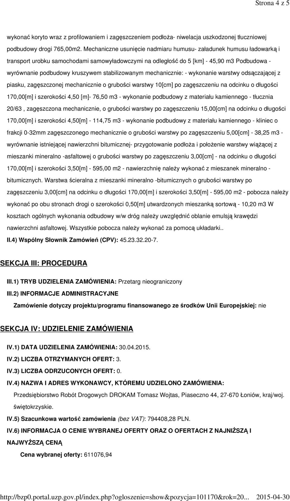 grubości warstwy 10[cm] po zagęszczeniu na odcinku o długości 170,00[m] i szerokości 4,50 [m]- 76,50 m3 - wykonanie podbudowy z materiału kamiennego - tłucznia 20/63, zagęszczona mechanicznie, o