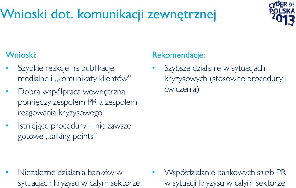 wewnętrzna pomiędzy zespołem PR a zespołem reagowania kryzysowego Istniejące procedury nie zawsze gotowe talking