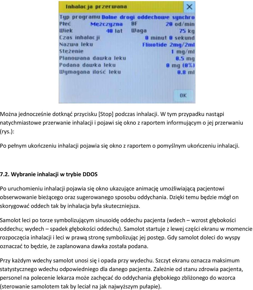 Wybranie inhalacji w trybie DDOS Po uruchomieniu inhalacji pojawia się okno ukazujące animację umożliwiającą pacjentowi obserwowanie bieżącego oraz sugerowanego sposobu oddychania.