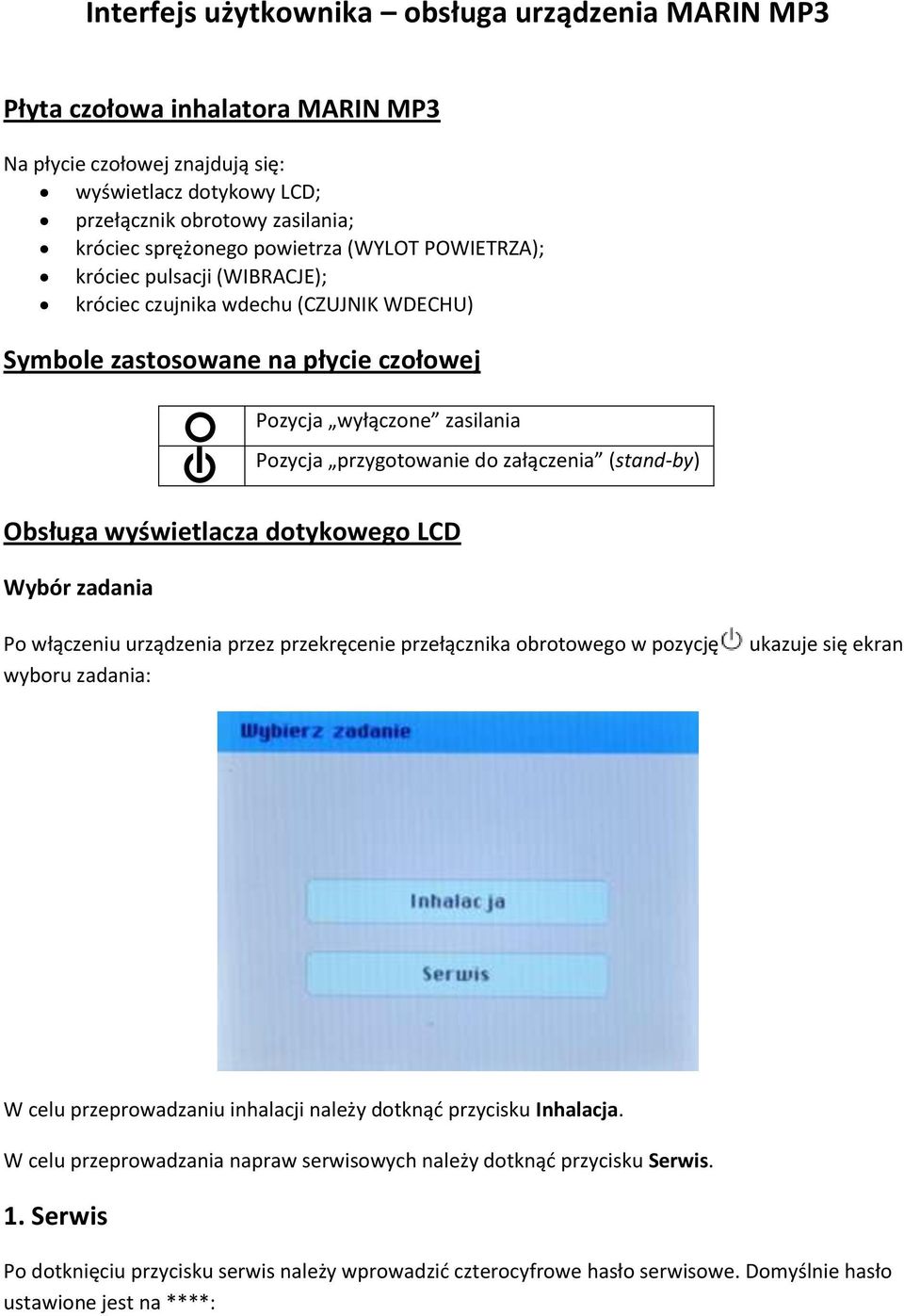załączenia (stand-by) Obsługa wyświetlacza dotykowego LCD Wybór zadania Po włączeniu urządzenia przez przekręcenie przełącznika obrotowego w pozycję ukazuje się ekran wyboru zadania: W celu