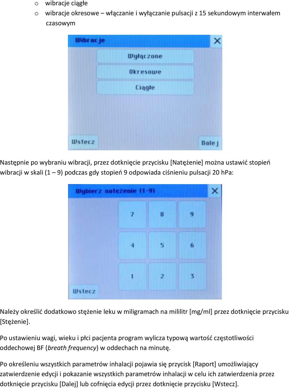 Po ustawieniu wagi, wieku i płci pacjenta program wylicza typową wartość częstotliwości oddechowej BF (breath frequency) w oddechach na minutę.