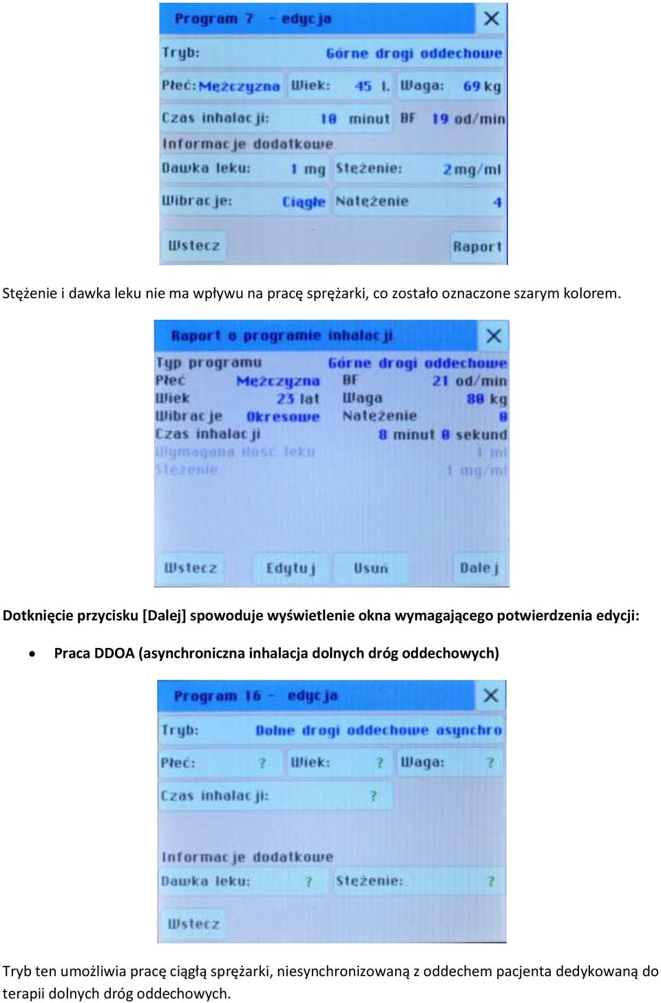 Praca DDOA (asynchroniczna inhalacja dolnych dróg oddechowych) Tryb ten umożliwia pracę ciągłą